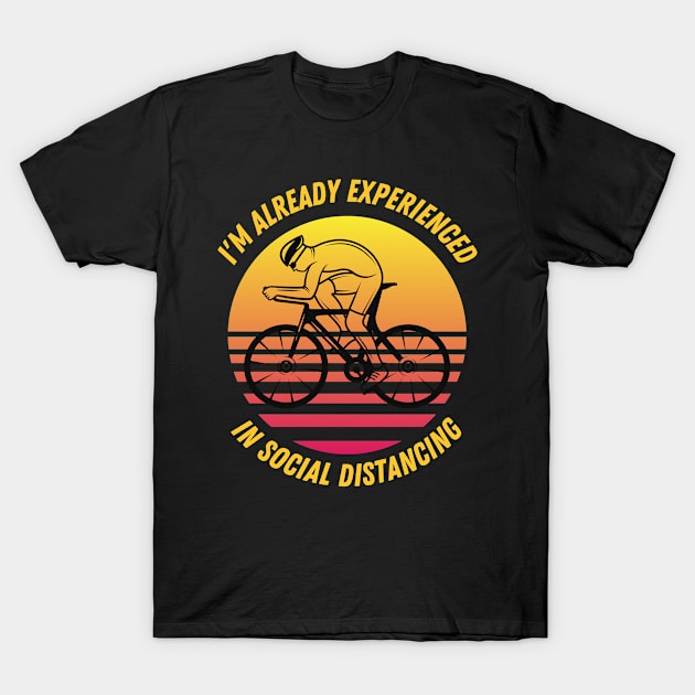 I'm already experienced in social distancing cycling fun slogan T-Shirt by Authentic Designer UK